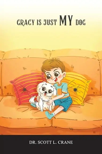 Gracy Is Just My Dog by Scott L. Crane