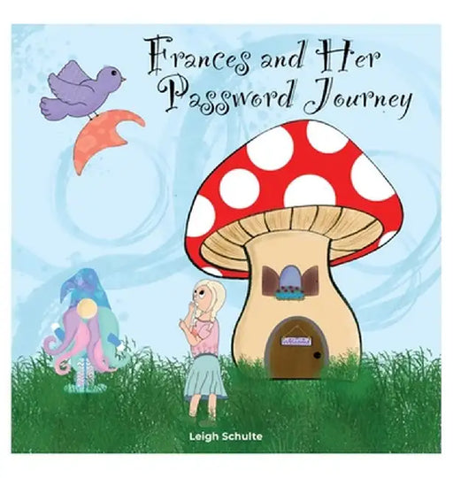 Frances and Her Password Journey by Leigh Schulte