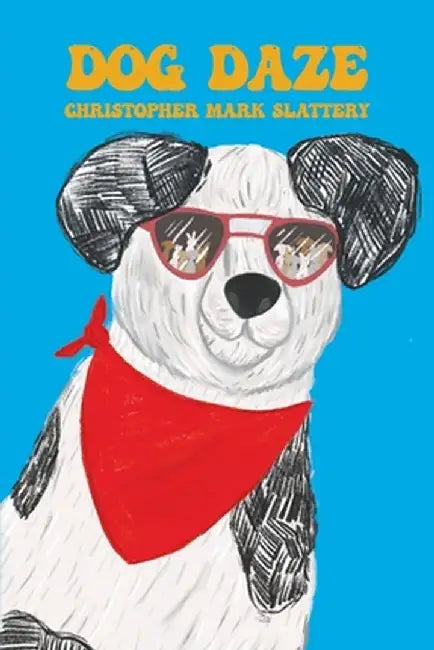 Dog Daze by Christopher Mark Slattery