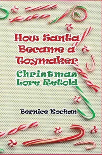 How Santa Became a Toymaker: Christmaslore Retold by Bernice Kochan