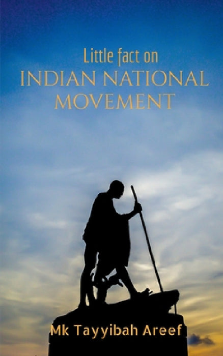 Little fact on Indian National Movement by Mk Tayyibah