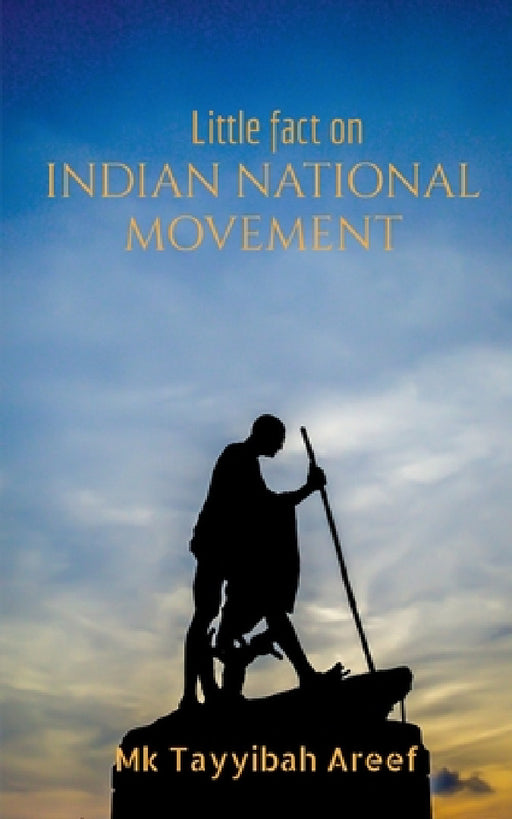 Little fact on Indian National Movement by Mk Tayyibah