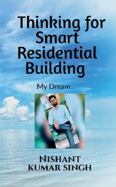 Thinking for Smart Residential Building (My Dream) by Nishant Singh