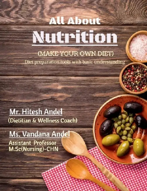 All About Nutrition (Make your own Diet): Diet preparation tools with basic understanding by Mr Hitesh Andel, ( Dietitian and Wellness Coach)