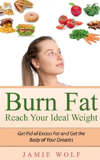 Burn Fat - Reach Your Ideal Weight by Jamie Wolf