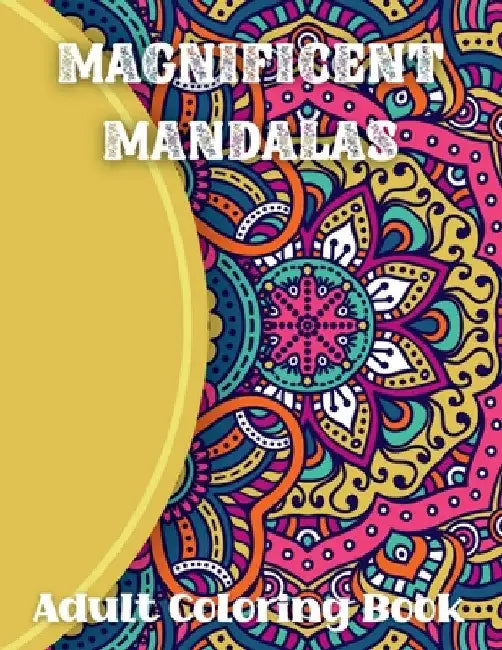 Magnificent Mandalas Adult Coloring Book: Relaxation Coloring PagesMandalas Coloring for ArtistsCreative Coloring BooksInspirational Coloring Book For by Mathias Northern