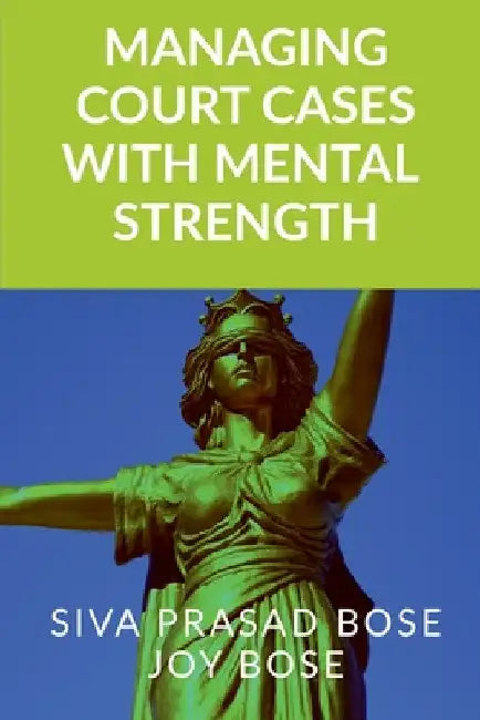 Managing Court Cases with Mental Strength by Siva Prasad Bose