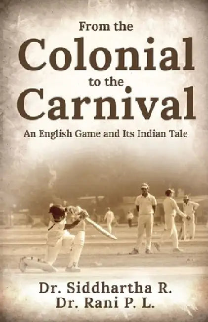 From the Colonial to the Carnival: An English Game and Its Indian Tale by Dr Rani P L