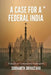 A Case for a Federal India by Siddharth Srivastava