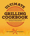 Ultimate Grilling Cookbook: Everything You Need to Know to Master Your Gas or Charcoal Grill by Derrick Riches