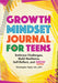 Growth Mindset Journal for Teens: Embrace Challenges, Build Resilience, Self-Reflect and Grow by Christopher Taylor