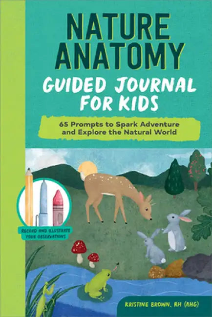 Nature Anatomy Guided Journal for Kids: 65 Prompts to Spark Adventure and Explore the Natural World by Kristine Brown
