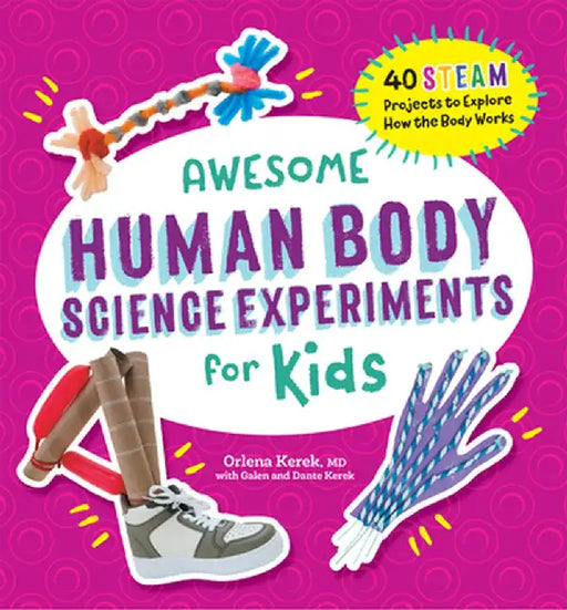 Awesome Human Body Science Experiments for Kids by Orlena Kerek