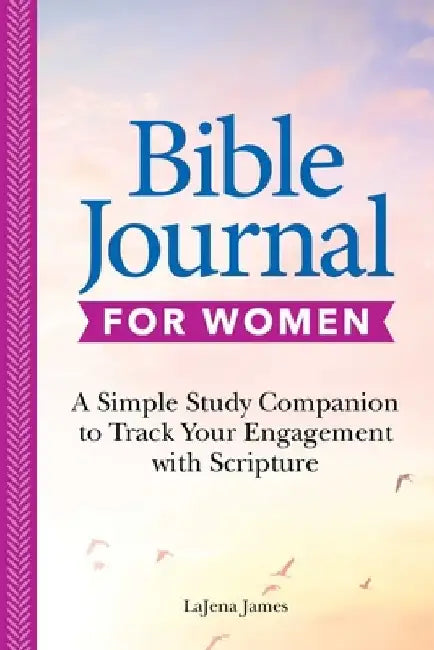 52-Week Bible Journal for Women: A Simple Study Companion for Reflection, Prayer, and Recording Scripture by Lajena James