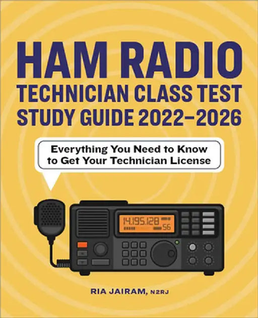 Ham Radio Technician Class Test Study Guide 2022 - 2026: Everything You Need to Know to Get Your Technician License by Ria Jairam