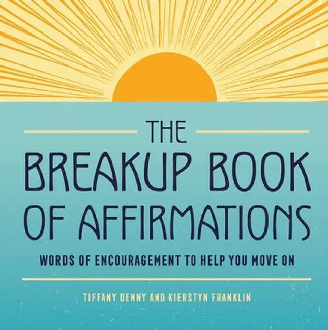 The Breakup Book of Affirmations: Words of Encouragement to Help You Move on by Tiffany Denny