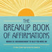 The Breakup Book of Affirmations: Words of Encouragement to Help You Move on by Tiffany Denny