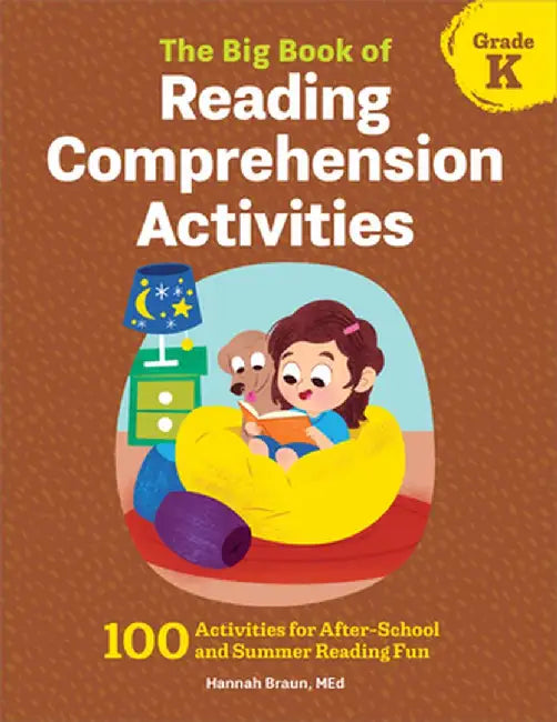 The Big Book of Reading Comprehension Activities, Grade K: 100 Activities for After-School and Summer Reading Fun by Hannah Braun