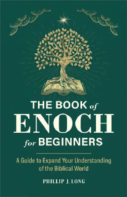 The Book of Enoch for Beginners: A Guide to Expand Your Understanding of the Biblical World by Phillip J. Long