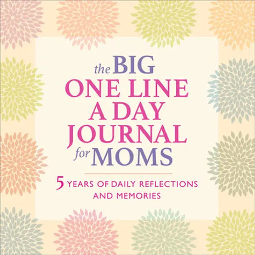 The Big One Line a Day Journal for Moms: 5 Years of Daily Reflections and Memories--With Plenty of Room to Write by Rockridge Press