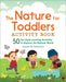 The Nature for Toddlers Activity Book: 50 Fun Early Learning Activities to Explore the Natural World by Jenette Restivo