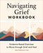 Navigating Grief Workbook: Evidence-Based Exercises to Move Through Grief and Heal by Anna Darbonne