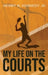 My Life on the Courts by Henry H. Kennedy