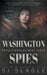 Washington Spies: Phyllis Bowden Book 3 by Sj Slagle
