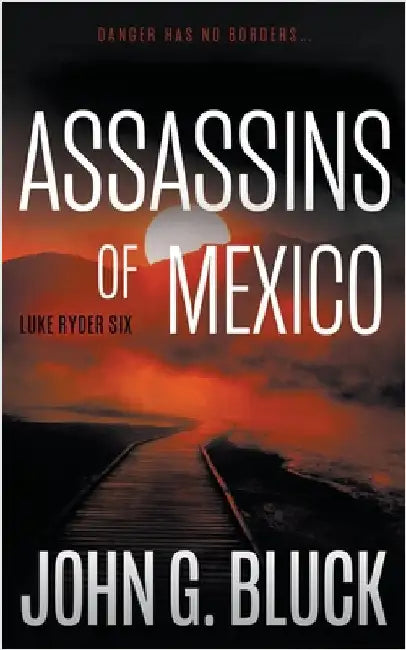 Assassins of Mexico: A Mystery Detective Thriller Series by Bluck, John G.