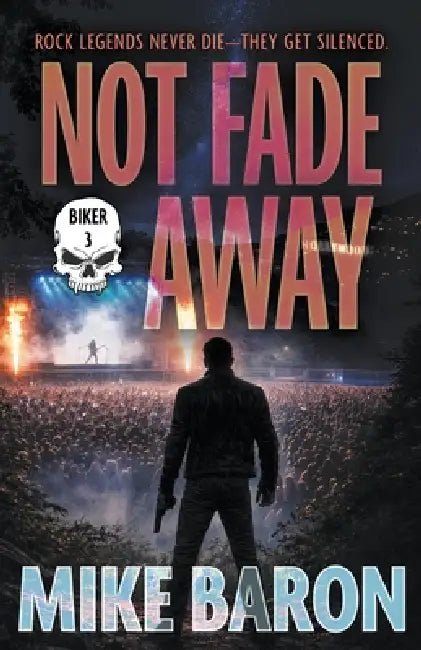 Not Fade Away: A Noir Mystery by Mike Baron