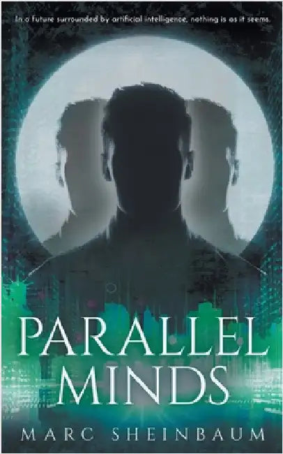 Parallel Minds: A Technothriller Series by Sheinbaum, Marc
