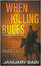 When Killing Rules: A Post-Apocalyptic Survival Thriller by Bain, January