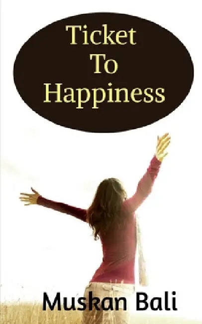 Ticket to Happiness by Muskan Bali