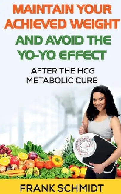Maintain your Achieved Weight - and Avoid the Yo-Yo Effect by Frank Schmidt