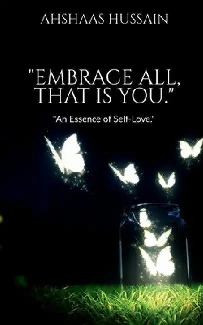 "Embrace All, That is You." by Ahshaas Hussain