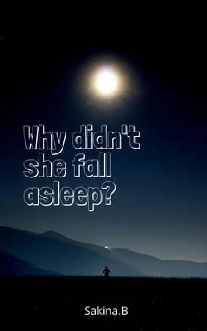 Why didn't she fall asleep by Sakina B.