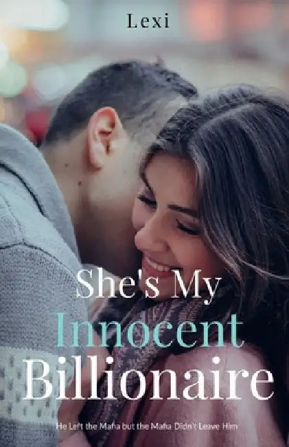 She's My Innocent Billionaire: He Left the Mafia but the Mafia Didn't Leave Him by Lexi