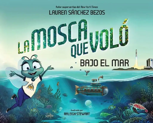 La Mosca Que Voló Bajo El Mar (the Fly Who Flew Under the Sea Spanish Edition) by Lauren Sánchez Bezos, Raleigh Stewart