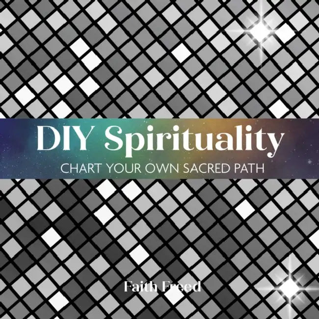 DIY Spirituality: Chart Your Own Sacred Path by Faith Freed, Doriana del Pilar Cruz