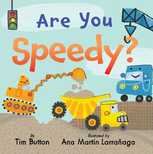 Are You Speedy?: A Construction Vehicle Board Book for Toddlers by Tim Button, Ana Martín Larrañaga