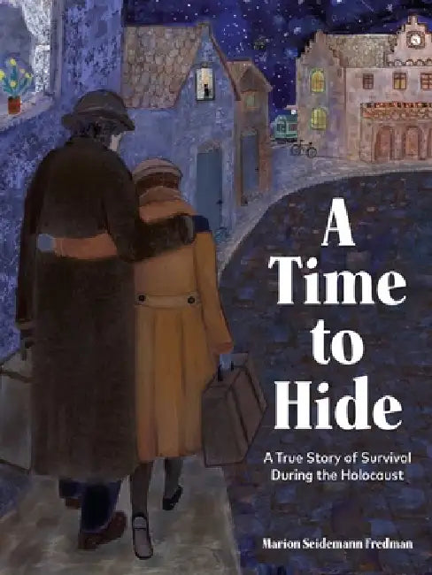 A Time to Hide: Based on a True Story of Survival During the Holocaust by Marion Seidemann Fredman, Elisa Kleven, Diane Dove