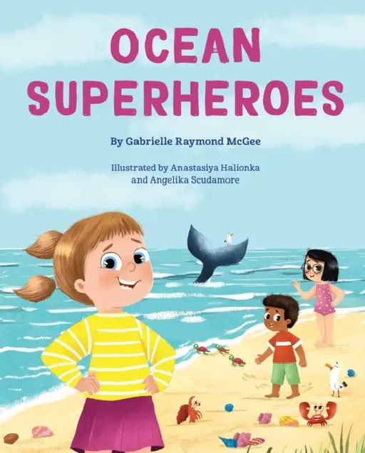 Ocean Superheroes: How Ocean Animals Help Protect Our Planet by Gabrielle Raymond McGee, Anastasiya Halionka, Angelika Scudamore