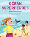 Ocean Superheroes: How Ocean Animals Help Protect Our Planet by Gabrielle Raymond McGee, Anastasiya Halionka, Angelika Scudamore