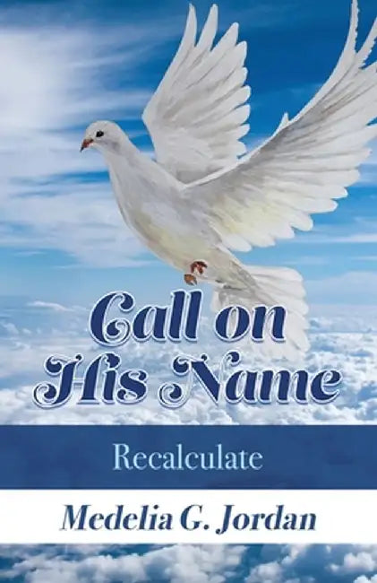 Call on His Name: Recalculate by Medelia G. Jordan