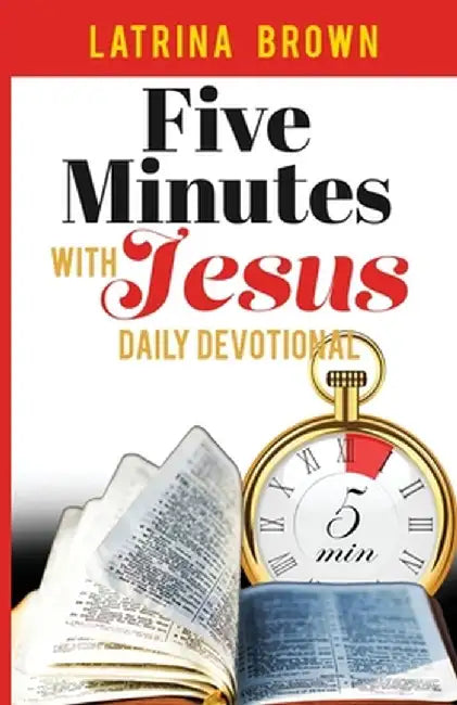 Five Minutes with Jesus: Daily Devotional by Latrina Brown