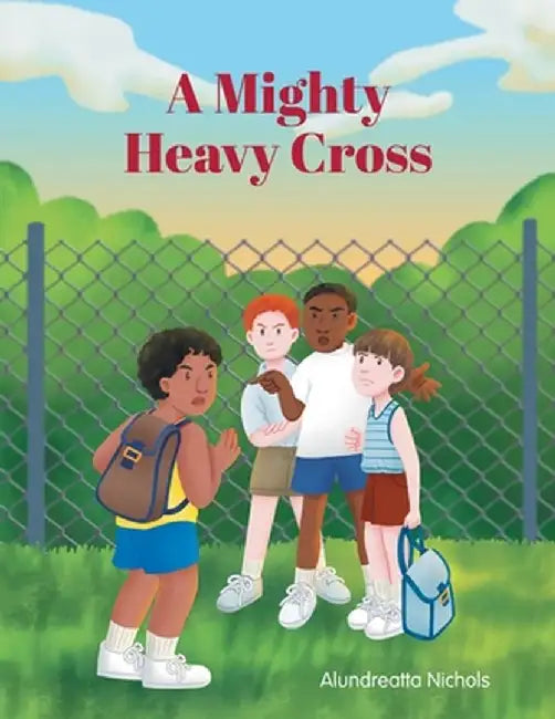 A Mighty Heavy Cross by Alundreatta Nichols