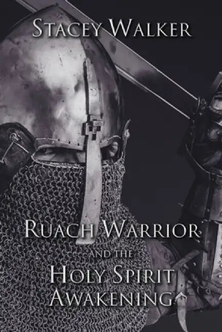 Ruach Warrior and the Holy Spirit Awakening by Stacey Walker
