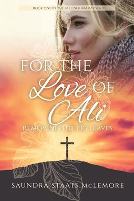 For the Love of Ali: Removing the Fig Leaf by Saundra Staats McLemore