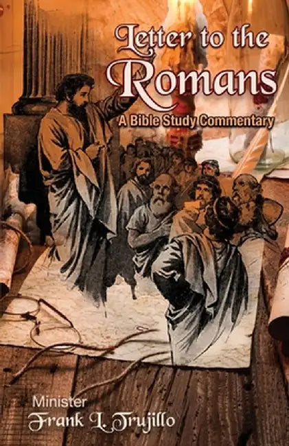 Letter to the Romans: A Bible Study Commentary by Frank L. Trujillo