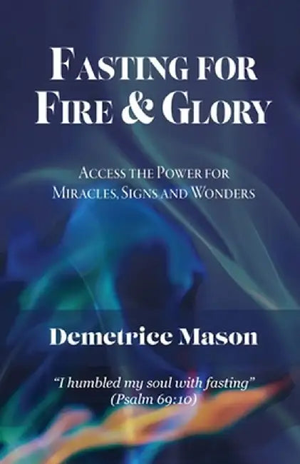 Fasting for Fire & Glory by Demetrice Mason